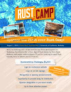 Sponsor the first ever Rust Camp! August 1, Anna Head Alumnae Hall // University of California, Berkeley We’ll be hosting 150+ of the world’s top Rust developers in Berkeley, California for a full day of Rust