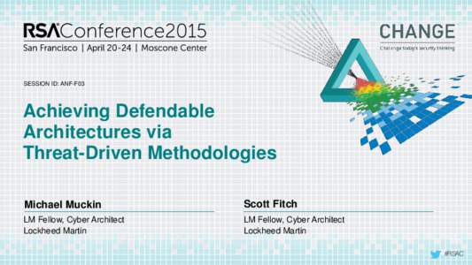 SESSION ID: ANF-F03  Achieving Defendable Architectures via Threat-Driven Methodologies Michael Muckin