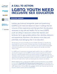 A CALL TO ACTION:  LGBTQ YOUTH NEED INCLUSIVE SEX EDUCATION EXECUTIVE SUMMARY