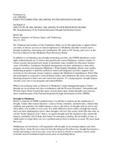 Testimony by J.D. STRONG EXECUTIVE DIRECTOR, OKLAHOMA WATER RESOURCES BOARD On Behalf of THE STATE OF OKLAHOMA, OKLAHOMA WATER RESOURCES BOARD RE: Reauthorization of the National Integrated Drought Information System