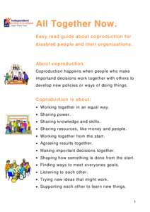 All Together Now. Easy read guide about coproduction for disabled people and their organisations. About coproduction. Coproduction happens when people who make