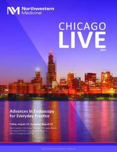 Advances In Endoscopy for Everyday Practice Friday, August 14 - Saturday, August 15 Northwestern Memorial Hospital • Chicago, Illinois Feinberg 3rd Floor • Conference Room A http://chicagolive.nm.org/