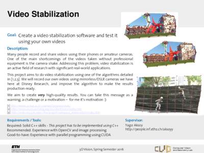 Video Stabilization Goal: Create a video stabilization software and test it using your own videos Description: Many people record and share videos using their phones or amateur cameras.