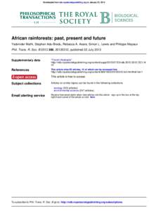 Downloaded from rstb.royalsocietypublishing.org on January 23, 2014  African rainforests: past, present and future Yadvinder Malhi, Stephen Adu-Bredu, Rebecca A. Asare, Simon L. Lewis and Philippe Mayaux Phil. Trans. R. 