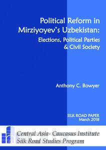 Political Reform in Mirziyoyev’s Uzbekistan: Elections, Political Parties & Civil Society  Anthony C. Bowyer