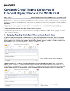 Carbanak Group Targets Executives of Financial Organizations in the Middle East March 14, 2016 Authors: Aleksey F, Darien Huss, Chris Wakelin, Chris I, and Proofpoint Staff