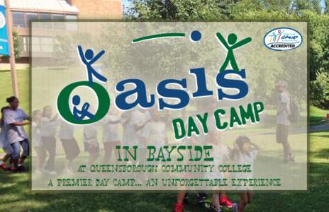 IN BAYSIDE AT QUEENSBOROUGH COMMUNITY COLLEGE A PREMIER DAY CAMP… AN UNFORGETTABLE EXPERIENCE  Oasis Day Camp is located at Queensborough Community College in Bayside