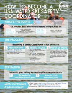 How To Become a USA Water Ski Safety Coordinator WHAT’S THE POINT? USA Water Ski Safety Coordinators are qualified to: Serve as