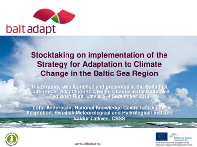 Stocktaking on implementation of the Strategy for Adaptation to Climate Change in the Baltic Sea Region The Strategy was launched and presented at the Baltadapt Conference “Adaptation to Climate Change in the Baltic Se