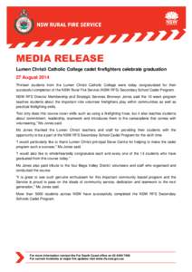 MEDIA RELEASE Lumen Christi Catholic College cadet firefighters celebrate graduation 27 August 2014 Thirteen students from the Lumen Christi Catholic College were today congratulated for their successful completion of th