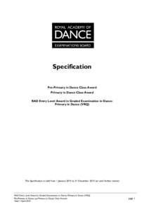 Specification Pre-Primary in Dance Class Award Primary in Dance Class Award RAD Entry Level Award in Graded Examination in Dance: Primary in Dance (VRQ)