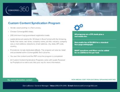 Custom Content Syndication Program •	 Vendor asset posting in a Tech Library. • 	 Choose Converge360 site(s). •	 200 (minimum buy) guaranteed registration leads.  All programs on a CPL basis plus a