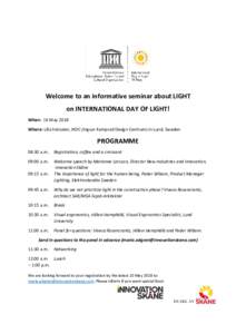Welcome to an informative seminar about LIGHT on INTERNATIONAL DAY OF LIGHT! When: 16 May 2018 Where: Lilla hörsalen, IKDC (Ingvar Kamprad Design Centrum) in Lund, Sweden  PROGRAMME