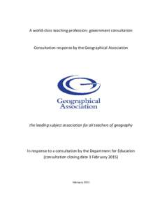 A world-class teaching profession: government consultation  Consultation response by the Geographical Association the leading subject association for all teachers of geography