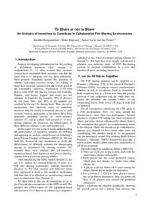 ‘To Share or not to Share’ An Analysis of Incentives to Contribute in Collaborative File Sharing Environments Kavitha Ranganathan1 , Matei Ripeanu1 , Ankur Sarin2 and Ian Foster1,3 1  Department of Computer Science, 
