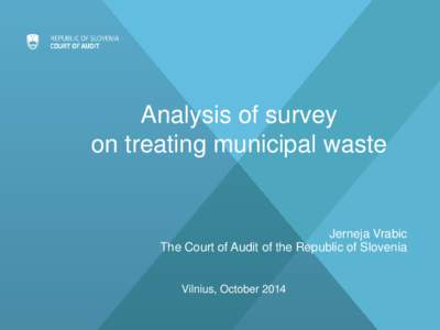 Analysis of survey on treating municipal waste Jerneja Vrabic The Court of Audit of the Republic of Slovenia
