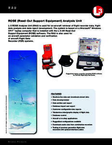 RAU  ROSE (Read-Out Support Equipment) Analysis Unit L-3 ROSE Analysis Unit (RAU) is used for on-aircraft retrieval of flight recorder data, flight data analysis and data report development. The system is based on a Micr