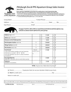Pittsburgh Zoo & PPG Aquarium Group Sales Invoice Date of Trip: _____________________ Form must be submitted no less than two weeks prior to your desired trip date. **PLEASE NOTE: e-mail 