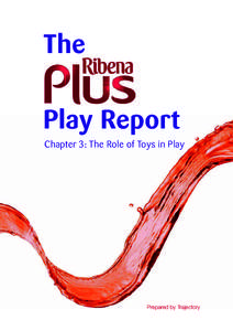 The Play Report Chapter 3: The Role of Toys in Play Prepared by Trajectory