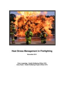 Heat Stress Management in Firefighting November 2011 Peter Langridge - Health Wellbeing Officer CFA Anna Ruzic - Health Wellbeing Project Officer CFA
