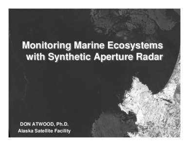 Monitoring Marine Ecosystems with Synthetic Aperture Radar DON ATWOOD, Ph.D. Naval Postgraduate Workshop – 9Facility