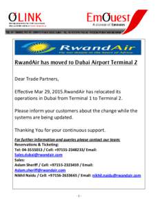 RwandAir has moved to Dubai Airport Terminal 2 Dear Trade Partners, Effective Mar 29, 2015.RwandAir has relocated its operations in Dubai from Terminal 1 to Terminal 2. Please inform your customers about the change while