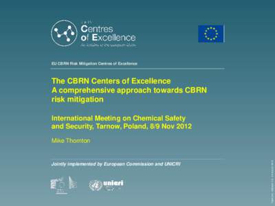 EU CBRN Risk Mitigation Centres of Excellence  The CBRN Centers of Excellence A comprehensive approach towards CBRN risk mitigation International Meeting on Chemical Safety