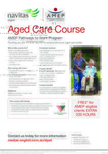 Aged Care Course AMEP Pathways to Work Program Providing you with the skills required for employment as an aged care worker. Who is this course for?  Enrolment session