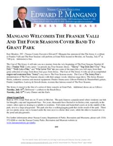 MANGANO WELCOMES THE FRANKIE VALLI AND THE FOUR SEASONS COVER BAND TO GRANT PARK East Meadow, NY – Nassau County Executive Edward P. Mangano has announced that The Jersey 4, a tribute to Frankie Valli and The Four Seas