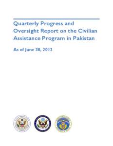 Quarterly Progress and Oversight Report on the Civilian Assistance Program in Pakistan