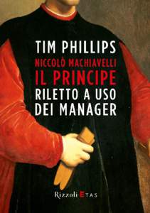 tim phillips  Niccolò Machiavelli IL PRINCIPE Riletto a uso dei manager