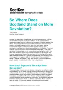 So Where Does Scotland Stand on More Devolution? John Curtice ScotCen Social Research