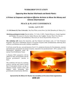 WORKSHOP INVITATION Opposing	
  New	
  Nuclear	
  Warheads	
  and	
  Bomb	
  Plants:	
  	
   A	
  Primer	
  to	
  Empower	
  and	
  Inform	
  Effective	
  Activism	
  to	
  Move	
  the	
  Money	
  and