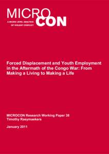 Forced Displacement and Youth Employment in the Aftermath of the Congo War: From Making a Living to Making a Life MICROCON Research Working Paper 38 Timothy Raeymaekers