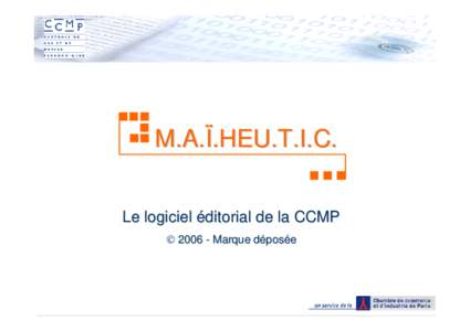 M.A.Ï.HEU.T.I.C. Le logiciel éditorial de la CCMP  Marque déposée Un enjeu 2005