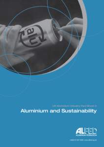 UK Aluminium Industry Fact Sheet 3  Aluminium and Sustainability UK Aluminium Industry Fact Sheet 3 : Aluminium and Sustainability + www.alfed.org.uk