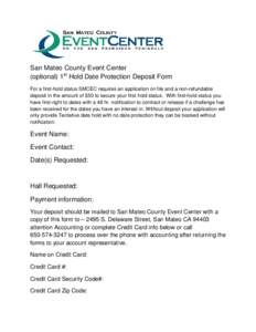 San Mateo County Event Center (optional) 1st Hold Date Protection Deposit Form For a first-hold status SMCEC requires an application on file and a non-refundable deposit in the amount of $50 to secure your first hold sta