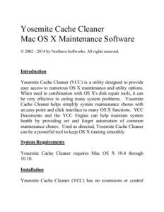 Yosemite Cache Cleaner Mac OS X Maintenance Software © [removed]by Northern Softworks. All rights reserved. Introduction Yosemite Cache Cleaner (YCC) is a utility designed to provide