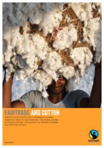 FAIRTRADE AND COTTON Millions of small-scale farmers in developing countries depend on cotton for their livelihoods. This briefing provides an industry overview, and explores why Fairtrade is needed and what it can achie