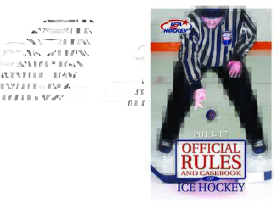 Ice Casebook Cover 1317_Layout:55 PM Page 1  The Official Rules and Casebook of Ice Hockey is the essential resource for players, coaches, referees, parents and fans. Included are USA Hockey’s official playi