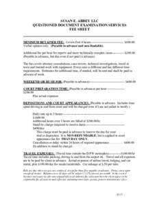 SUSAN E. ABBEY LLC QUESTIONED DOCUMENT EXAMINATION SERVICES FEE SHEET _______________________________________________ MINIMUM RETAINER FEE: Covers first 4 hours-------------------------------- $800.00