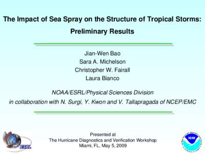 The Impact of Sea Spray on the Structure of Tropical Storms: Preliminary Results Jian-Wen Bao Sara A. Michelson Christopher W. Fairall Laura Bianco