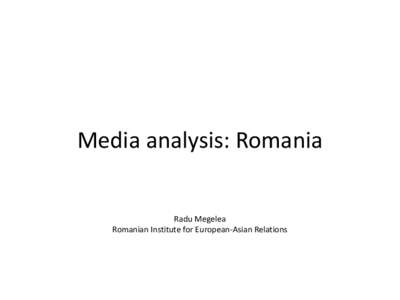 Media analysis: Romania Radu Megelea Romanian Institute for European-Asian Relations Adevarul – quality newspaper Volume of news