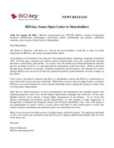 NEWS RELEASE BIO-key Issues Open Letter to Shareholders Wall, NJ, August 20, 2014 – BIO-key International, Inc. (OTCQB: BKYI), a leader in fingerprint biometric identification technologies, cloud-based mobile credentia