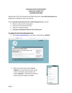 COASTSIDE	
  COUNTY	
  WATER	
  DISTRICT	
   ONLINE	
  BILL	
  PAYMENT	
  SITE	
   CUSTOMER	
  USER	
  GUIDE	
     Effective	
  May,	
  2016,	
  the	
  Coastside	
  County	
  Water	
  District	
  has	