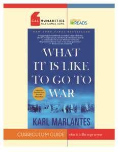 Curriculum Guide for What It Is Like to Go to War by Karl Marlantes Made possible by a partnership between Cal Humanities and the California History-Social Science Project Overview of Cal Humanities/War Comes Home and C
