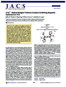 COMMUNICATION pubs.acs.org/JACS A N23 Radical-Bridged Terbium Complex Exhibiting Magnetic Hysteresis at 14 K Jeﬀrey D. Rinehart,† Ming Fang,‡ William J. Evans,*,‡ and Jeﬀrey R. Long*,†