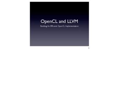 OpenCL and LLVM Building An Efficient OpenCL Implementation 1  Overview