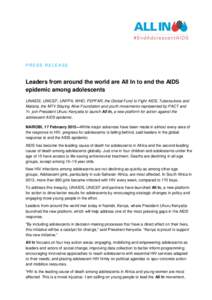 PRESS RELEASE  Leaders from around the world are All In to end the AIDS epidemic among adolescents UNAIDS, UNICEF, UNFPA, WHO, PEPFAR, the Global Fund to Fight AIDS, Tuberculosis and Malaria, the MTV Staying Alive Founda
