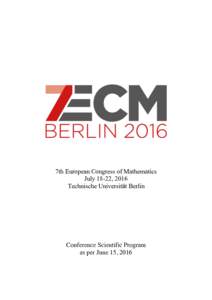 7th European Congress of Mathematics July 18-22, 2016 Technische Universität Berlin Conference Scientific Program as per June 15, 2016